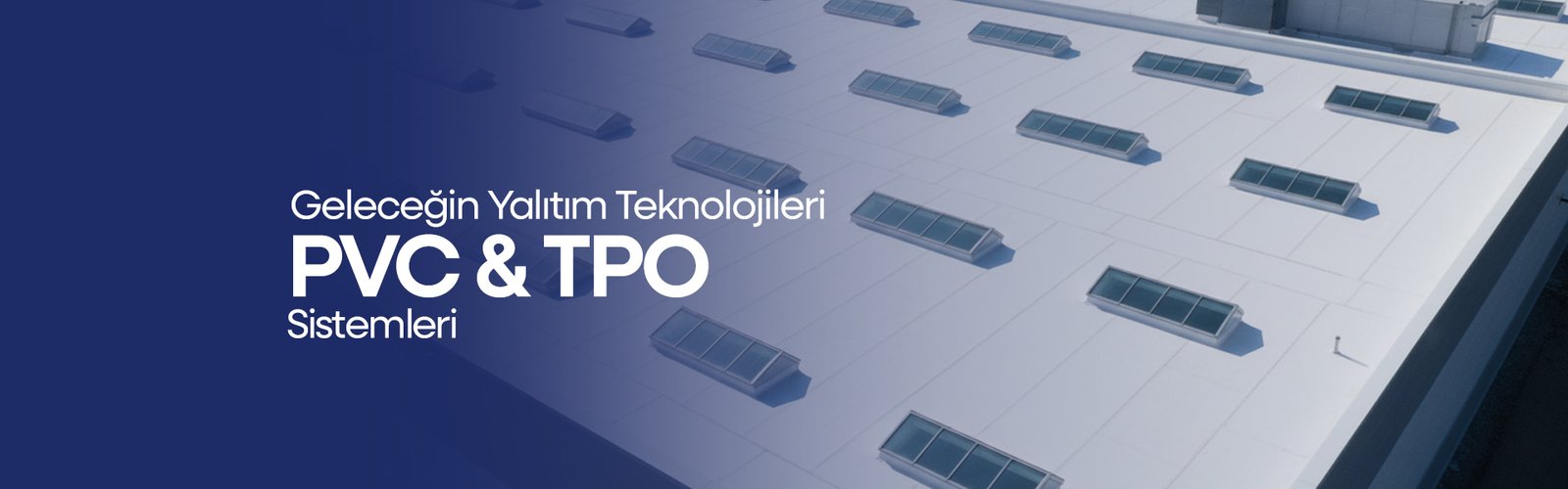 Geleceğin Yalıtım Teknolojileri: PVC & TPO Sistemleri