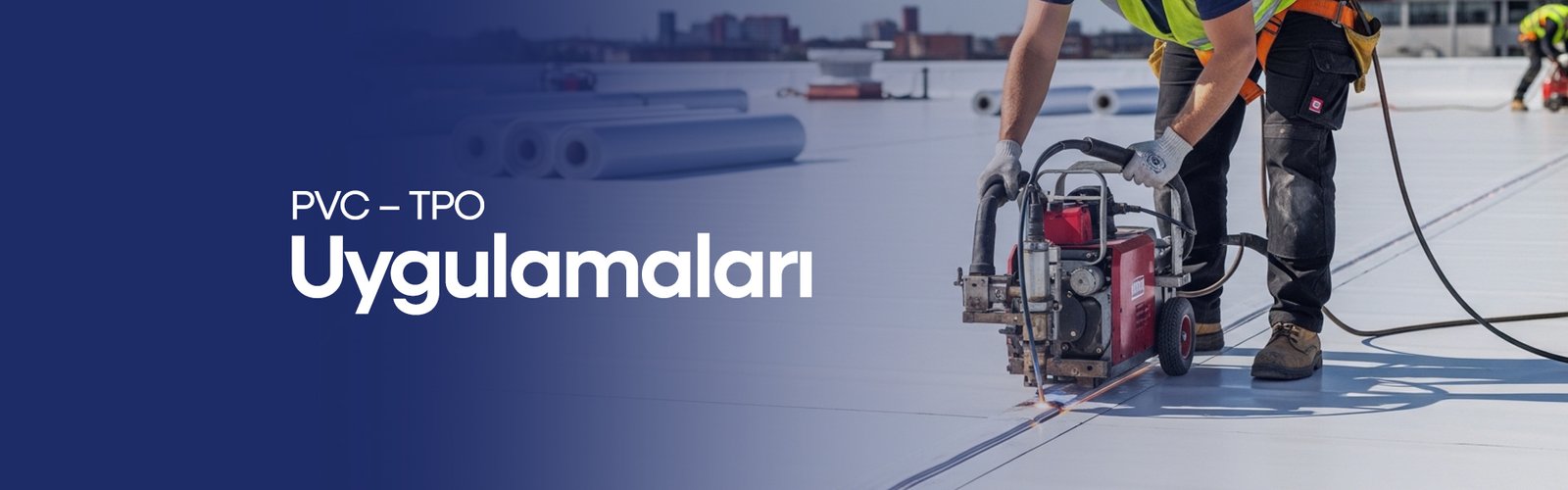 PVC – TPO Uygulamaları