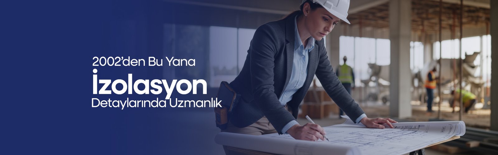 2002'den Bu Yana İzolasyon Detaylarında Uzmanlık.