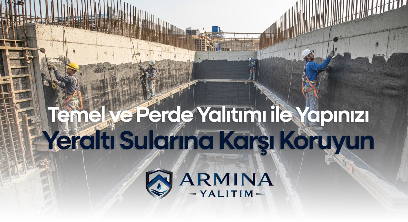Temel ve Perde Yalıtımı ile Yapınızı Yeraltı Sularına Karşı Koruyun